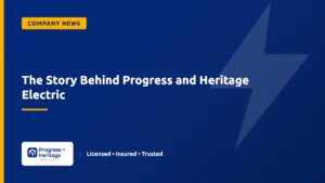 The Story Behind Progress and Heritage Electric